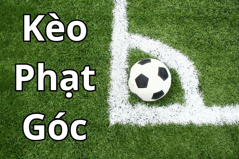 Kèo phạt góc là gì? Các hình thức kèo cược phạt góc phổ biến